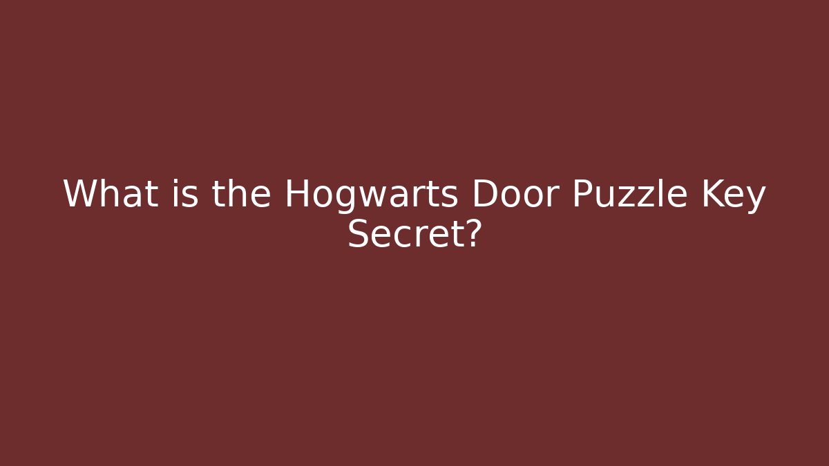 What is the Hogwarts Door Puzzle Key Secret?