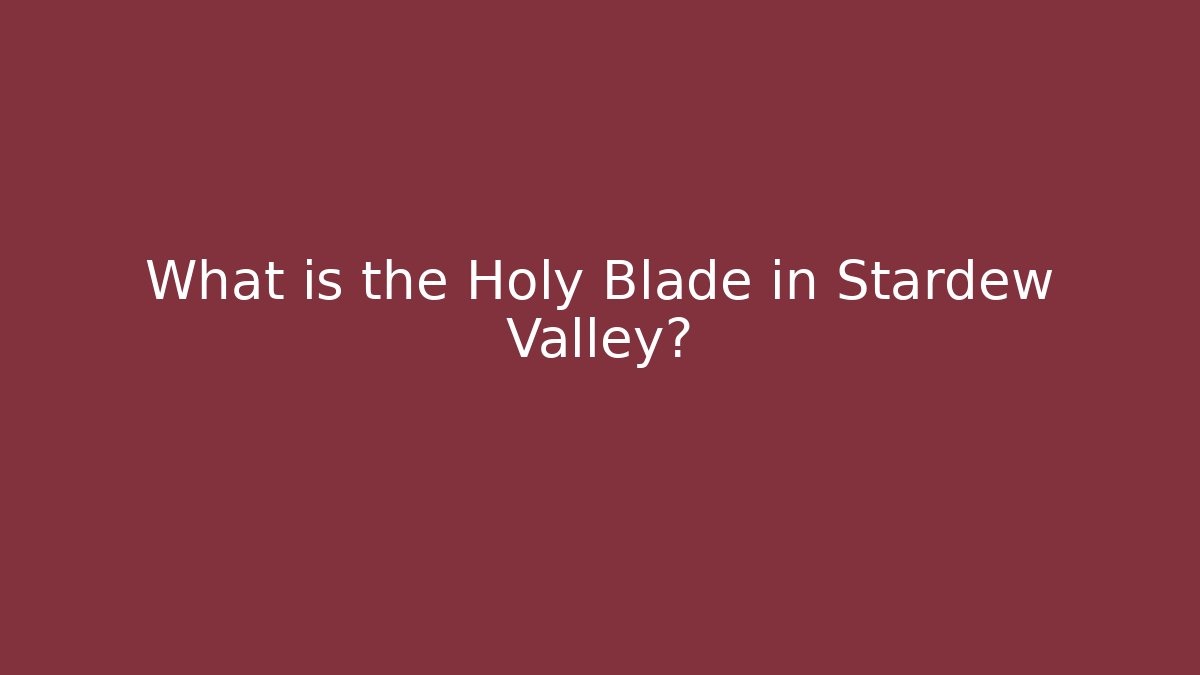 What is the Holy Blade in Stardew Valley?