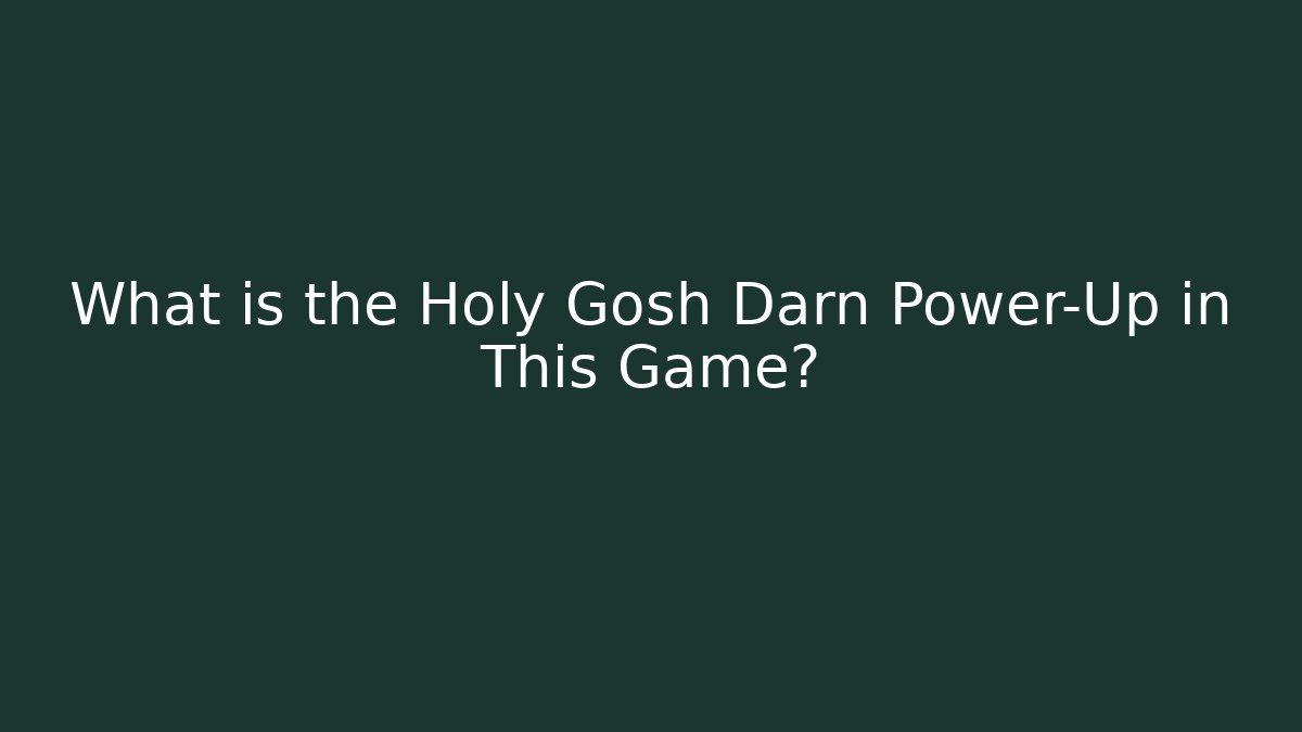 What is the Holy Gosh Darn Power-Up in This Game? - Critter Realm