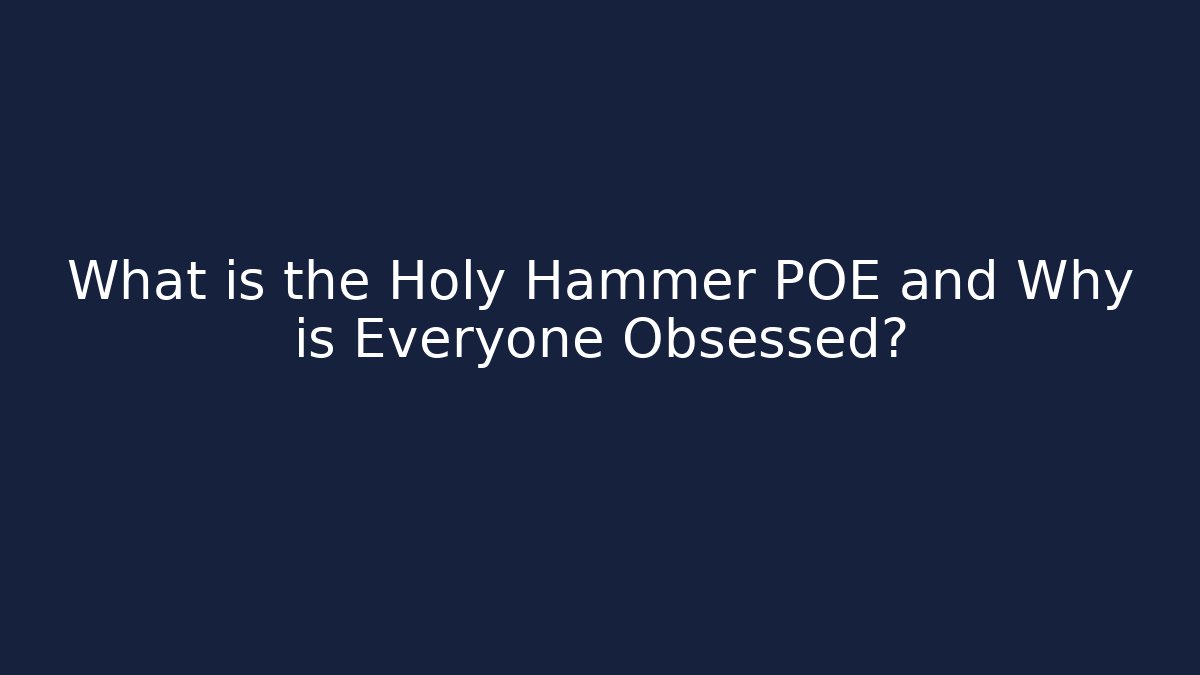 What is the Holy Hammer POE and Why is Everyone Obsessed?