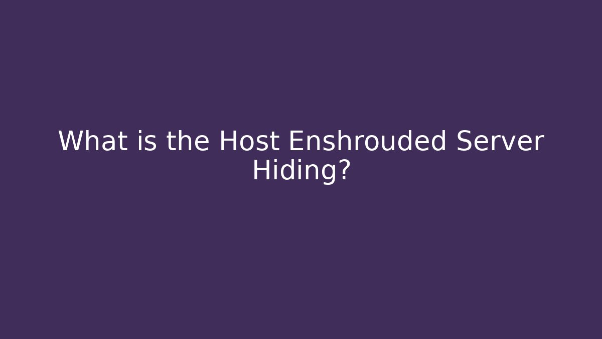 What is the Host Enshrouded Server Hiding?