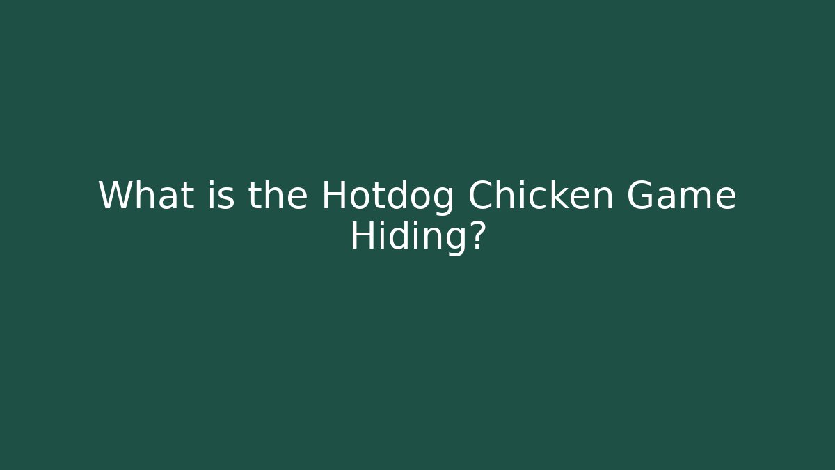 What is the Hotdog Chicken Game Hiding?