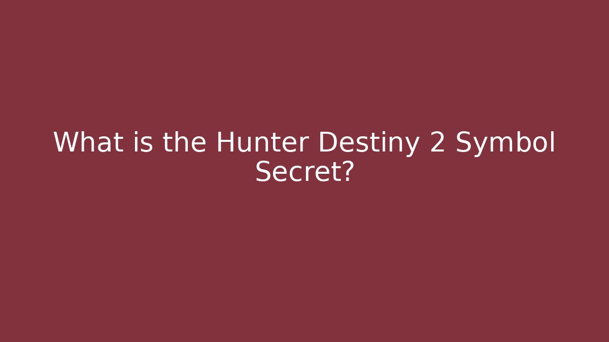 What is the Hunter Destiny 2 Symbol Secret?