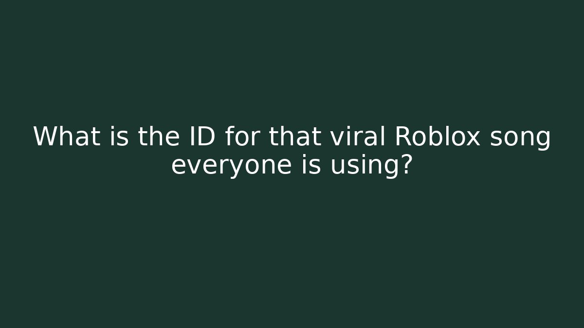 What is the ID for that viral Roblox song everyone is using?