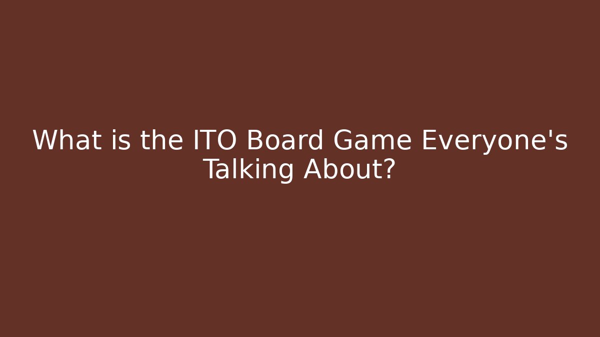 What is the ITO Board Game Everyone's Talking About?