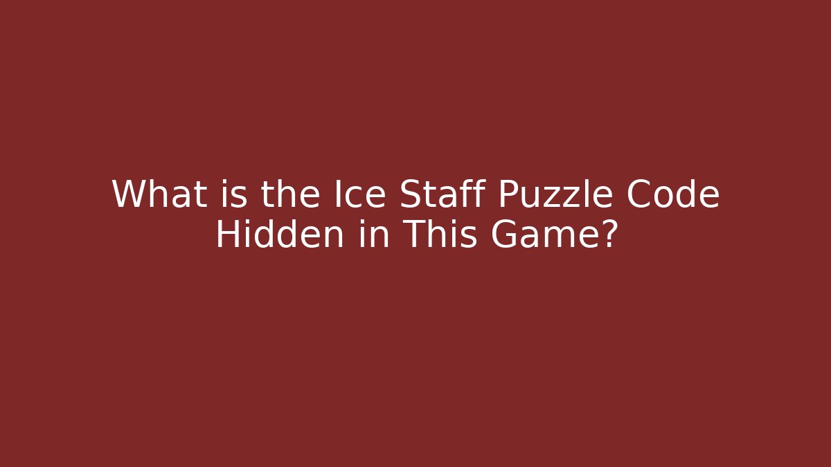 What is the Ice Staff Puzzle Code Hidden in This Game?