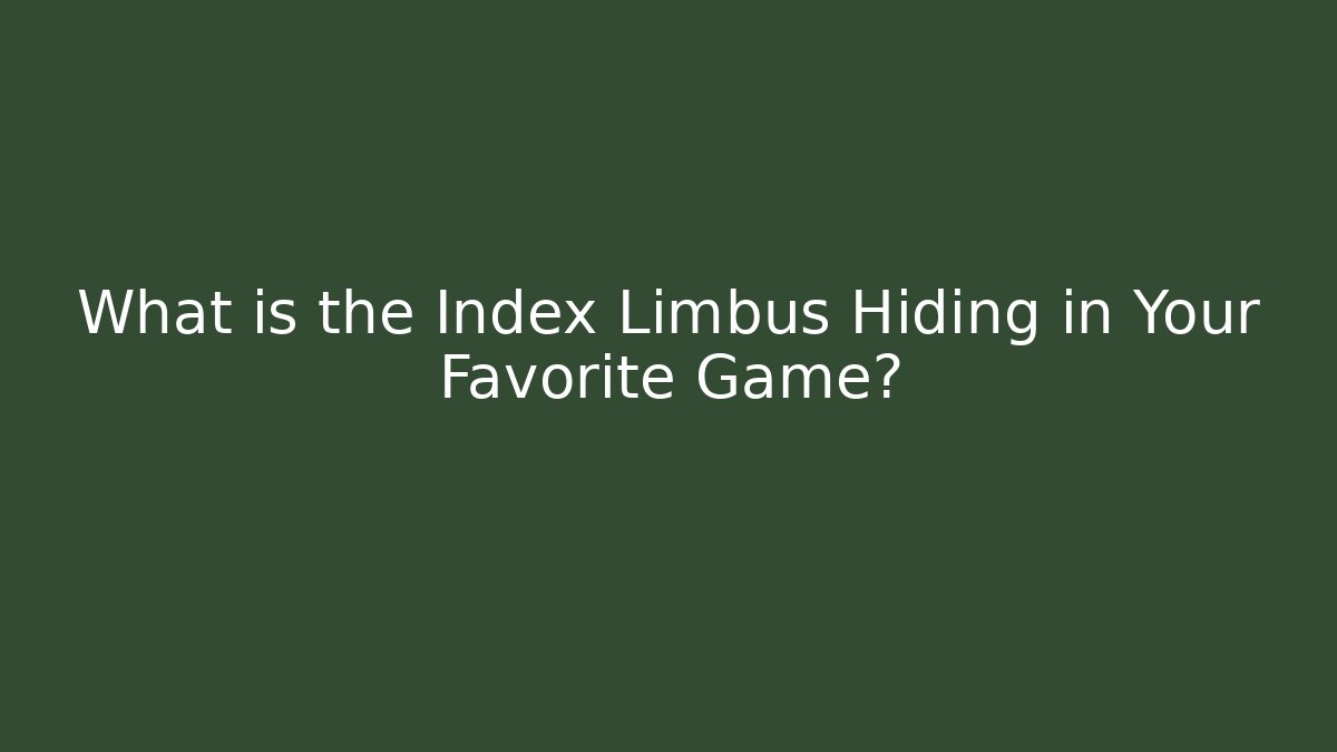 What is the Index Limbus Hiding in Your Favorite Game? - Critter Realm