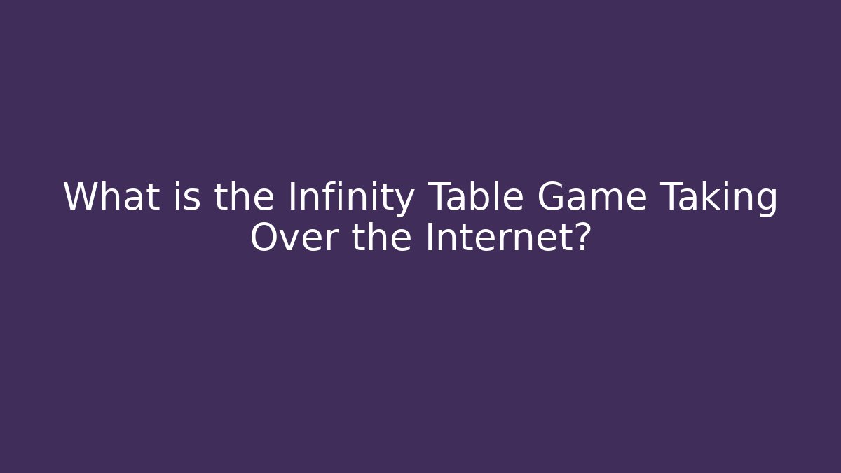 What is the Infinity Table Game Taking Over the Internet?