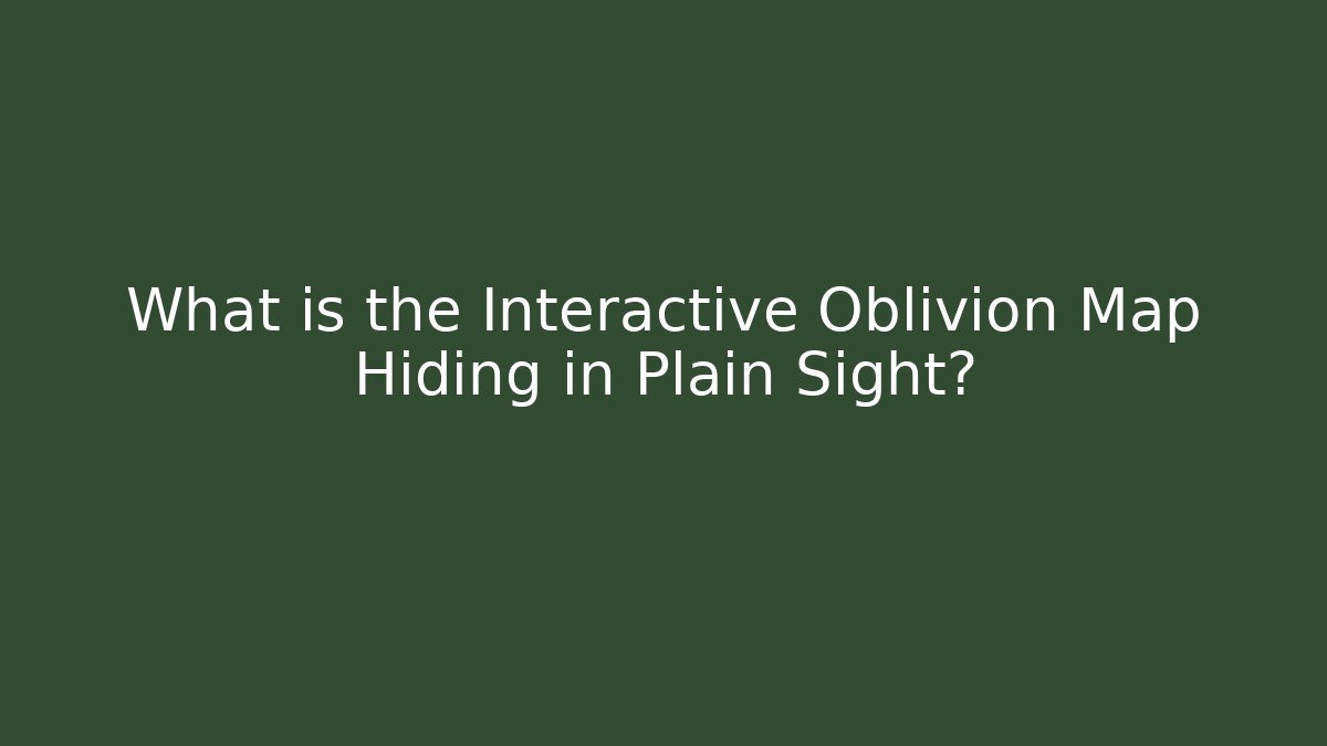 What is the Interactive Oblivion Map Hiding in Plain Sight?