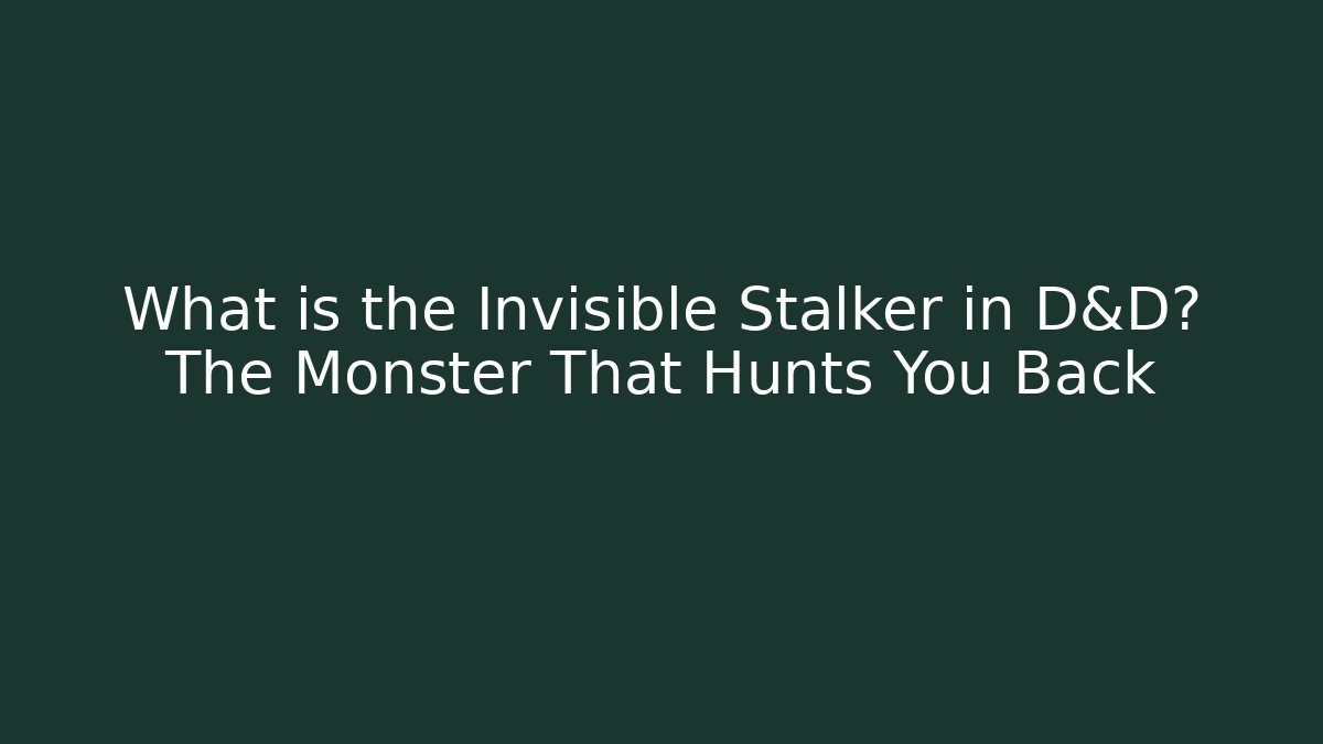 What is the Invisible Stalker in D&D? The Monster That Hunts You Back