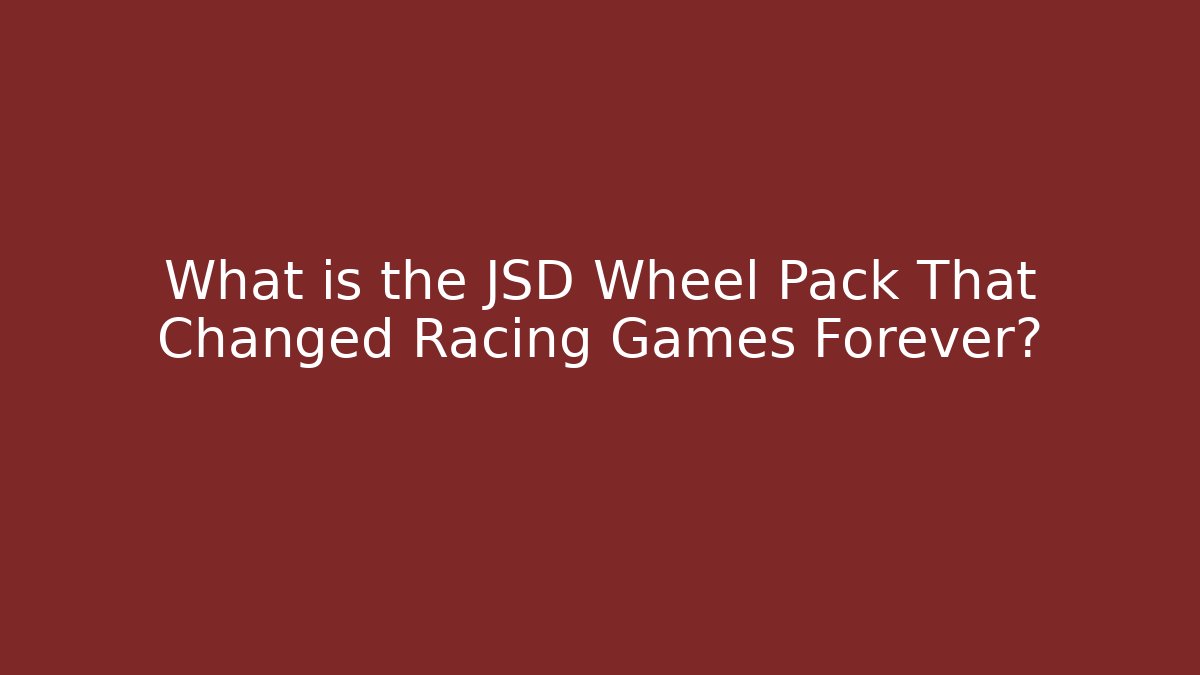 What is the JSD Wheel Pack That Changed Racing Games Forever? - Critter Realm
