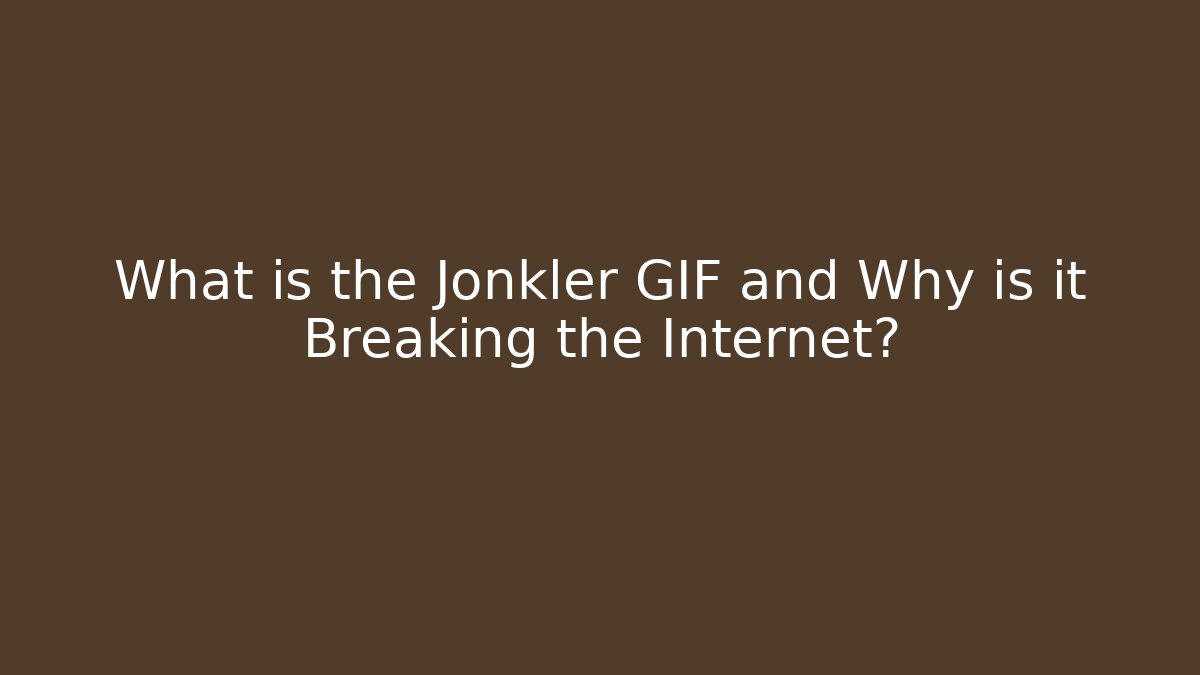 What is the Jonkler GIF and Why is it Breaking the Internet?