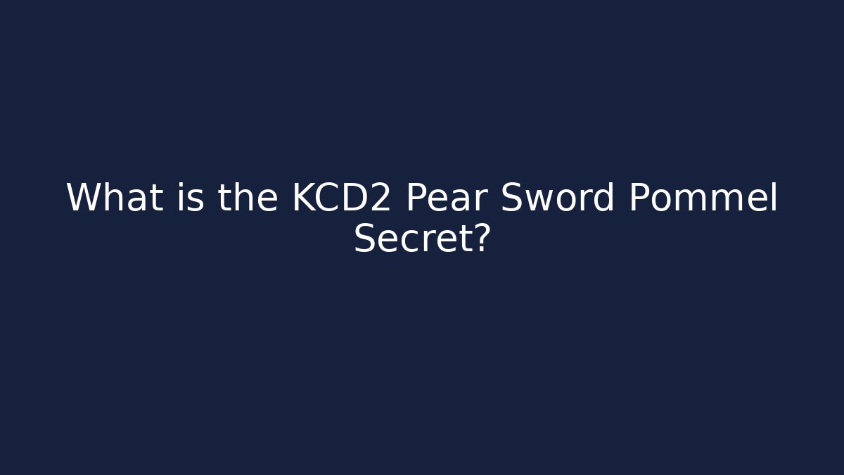 What is the KCD2 Pear Sword Pommel Secret? - Critter Realm