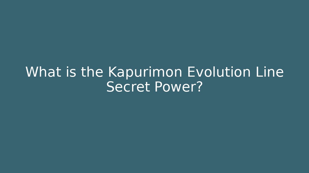 What is the Kapurimon Evolution Line Secret Power?