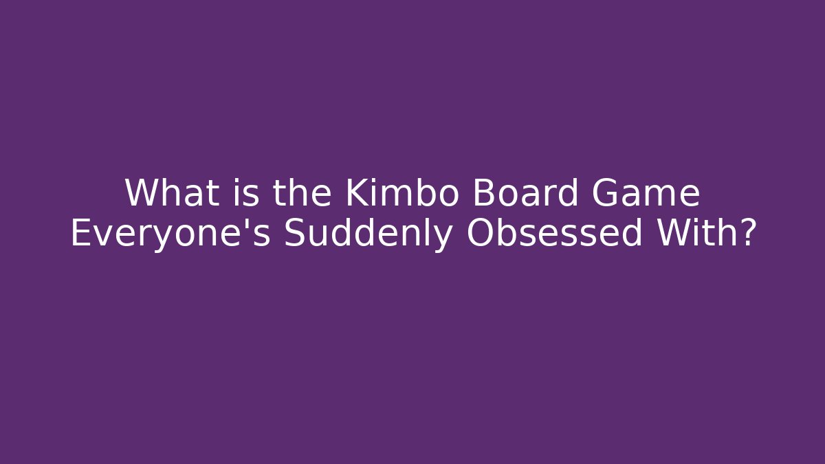 What is the Kimbo Board Game Everyone's Suddenly Obsessed With? - Critter Realm