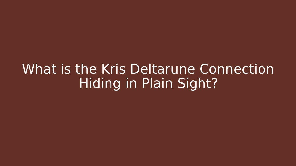 What is the Kris Deltarune Connection Hiding in Plain Sight? - Critter Realm