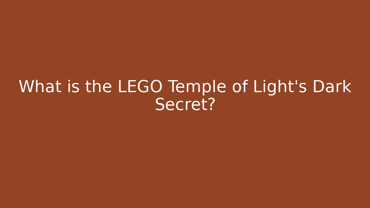 What is the LEGO Temple of Light's Dark Secret?