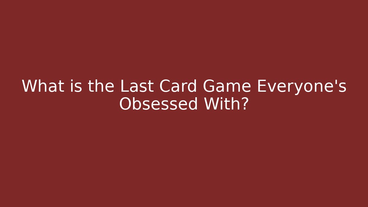 What is the Last Card Game Everyone's Obsessed With? - Critter Realm