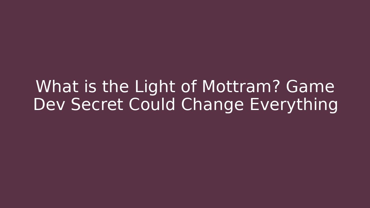 What is the Light of Mottram? Game Dev Secret Could Change Everything