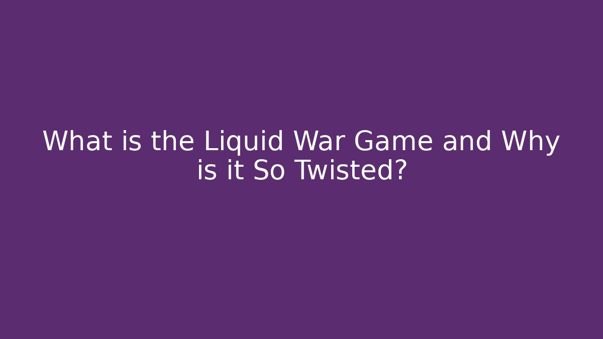 What is the Liquid War Game and Why is it So Twisted? - Critter Realm