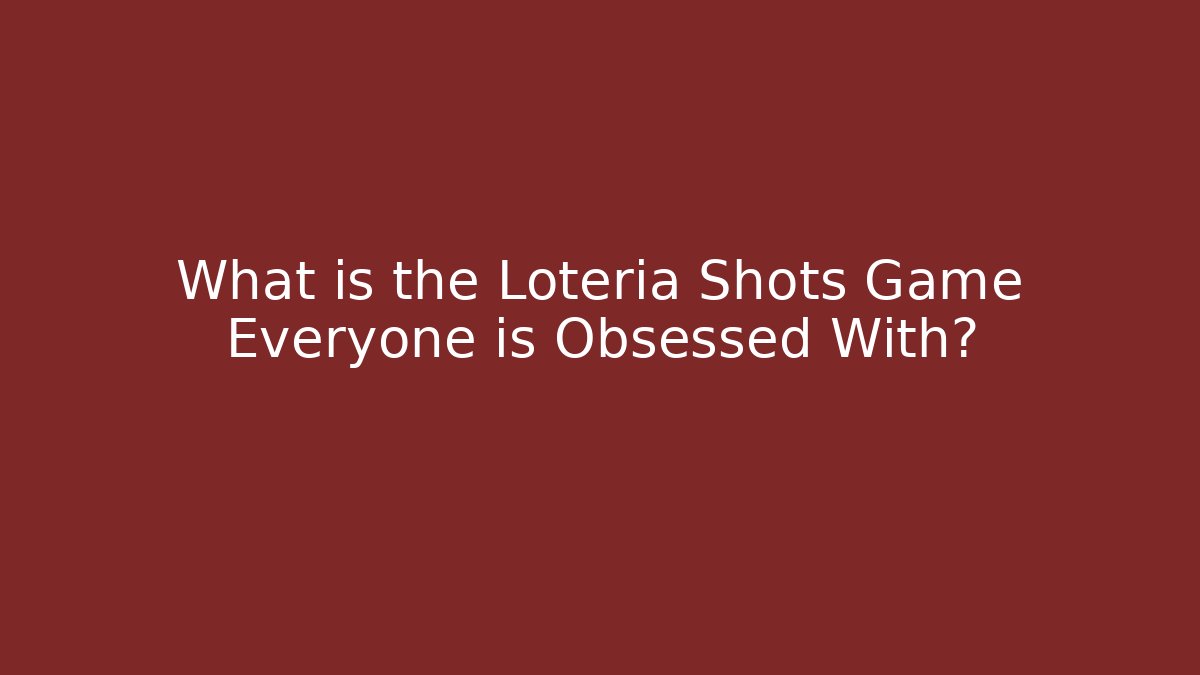 What is the Lotería Shots Game Everyone is Obsessed With?
