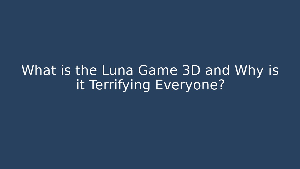 What is the Luna Game 3D and Why is it Terrifying Everyone? - Critter Realm