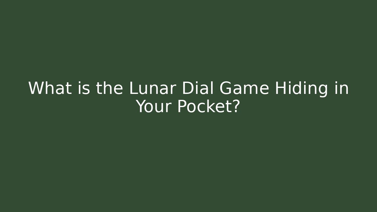 What is the Lunar Dial Game Hiding in Your Pocket?