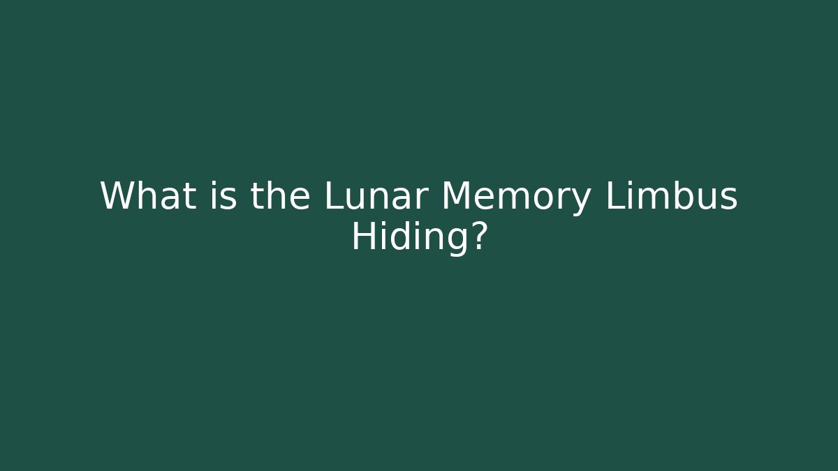 What is the Lunar Memory Limbus Hiding?