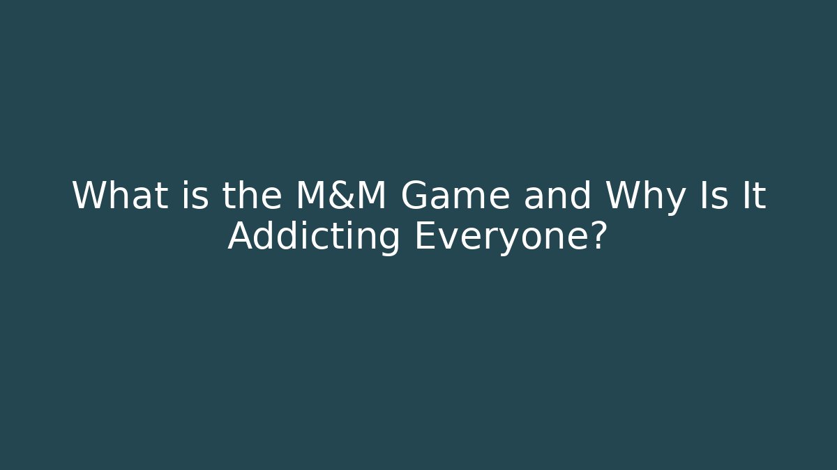 What is the M&M Game and Why Is It Addicting Everyone?