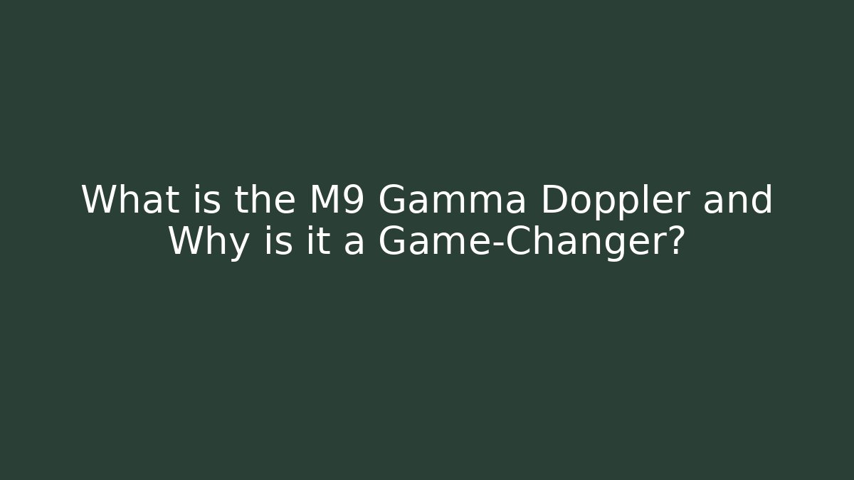 What is the M9 Gamma Doppler and Why is it a Game-Changer?
