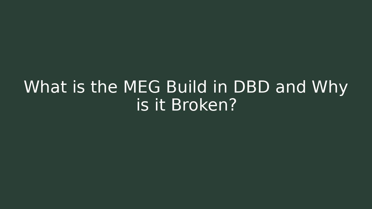 What is the MEG Build in DBD and Why is it Broken?