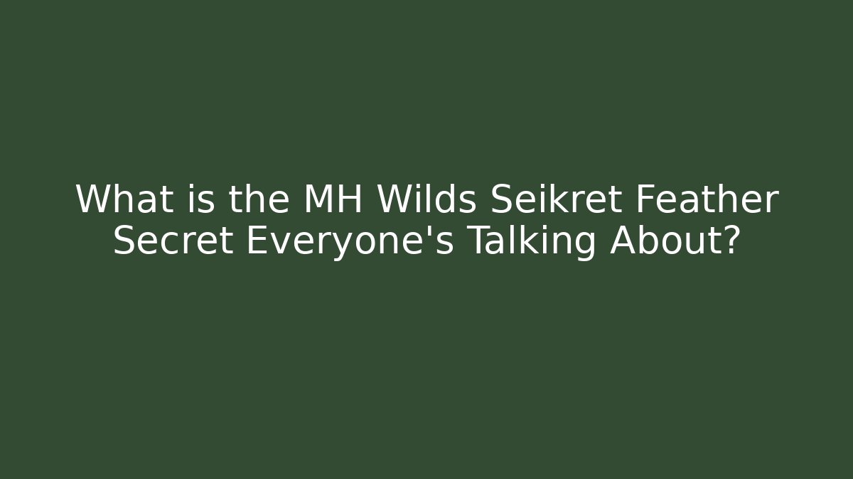 What is the MH Wilds Seikret Feather Secret Everyone’s Talking About?