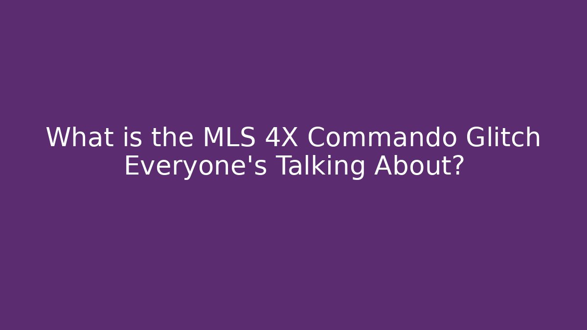 What is the MLS 4X Commando Glitch Everyone’s Talking About? - Critter Realm