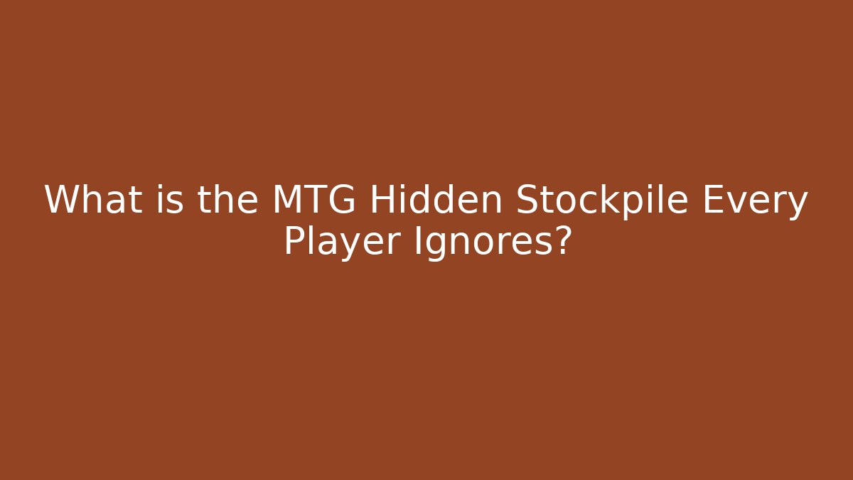 What is the MTG Hidden Stockpile Every Player Ignores? - Critter Realm
