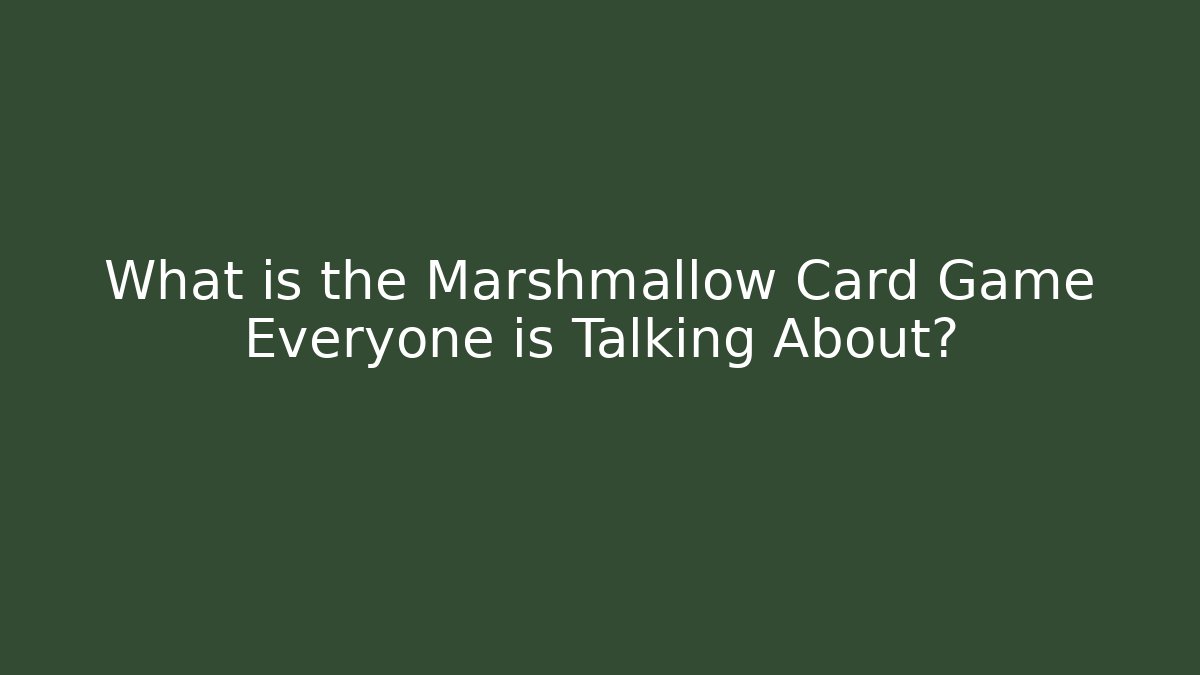 What is the Marshmallow Card Game Everyone is Talking About?