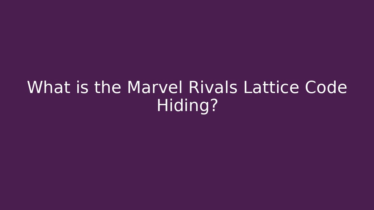 What is the Marvel Rivals Lattice Code Hiding?