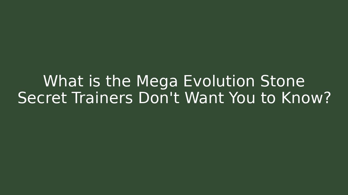 What is the Mega Evolution Stone Secret Trainers Don't Want You to Know? - Critter Realm