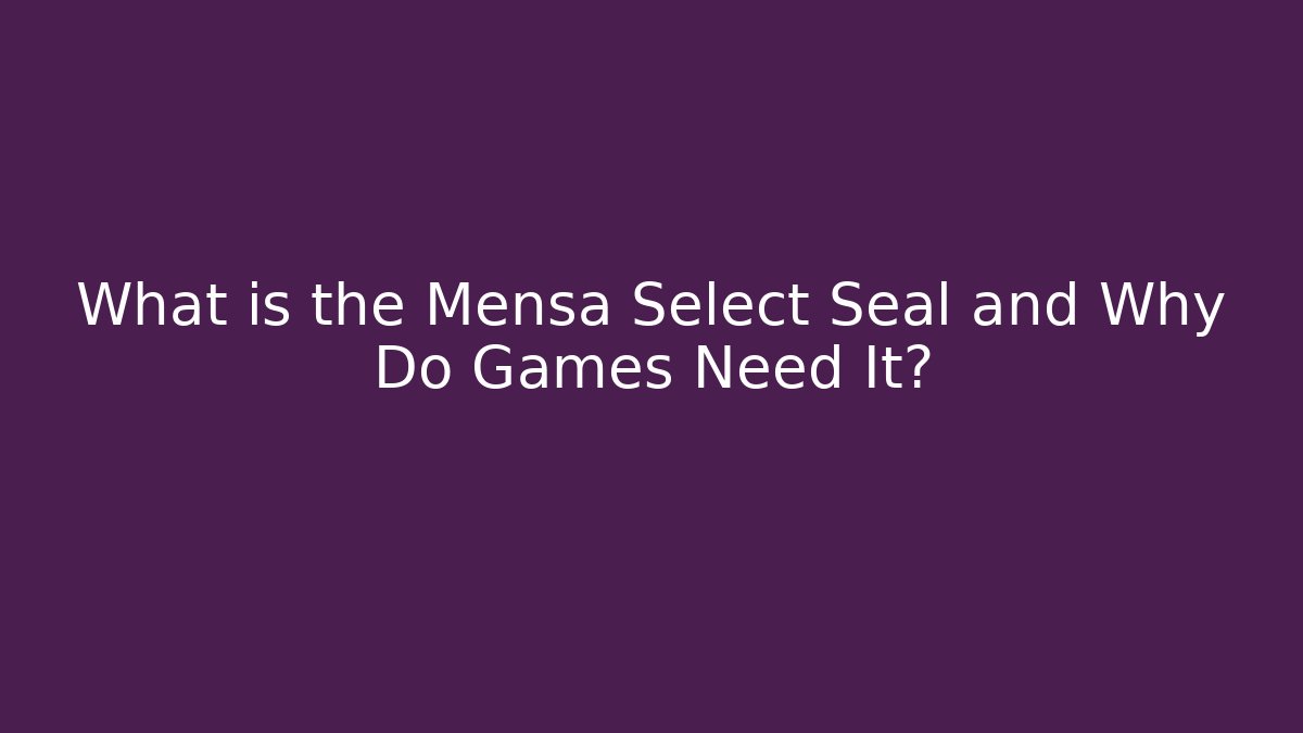 What is the Mensa Select Seal and Why Do Games Need It?