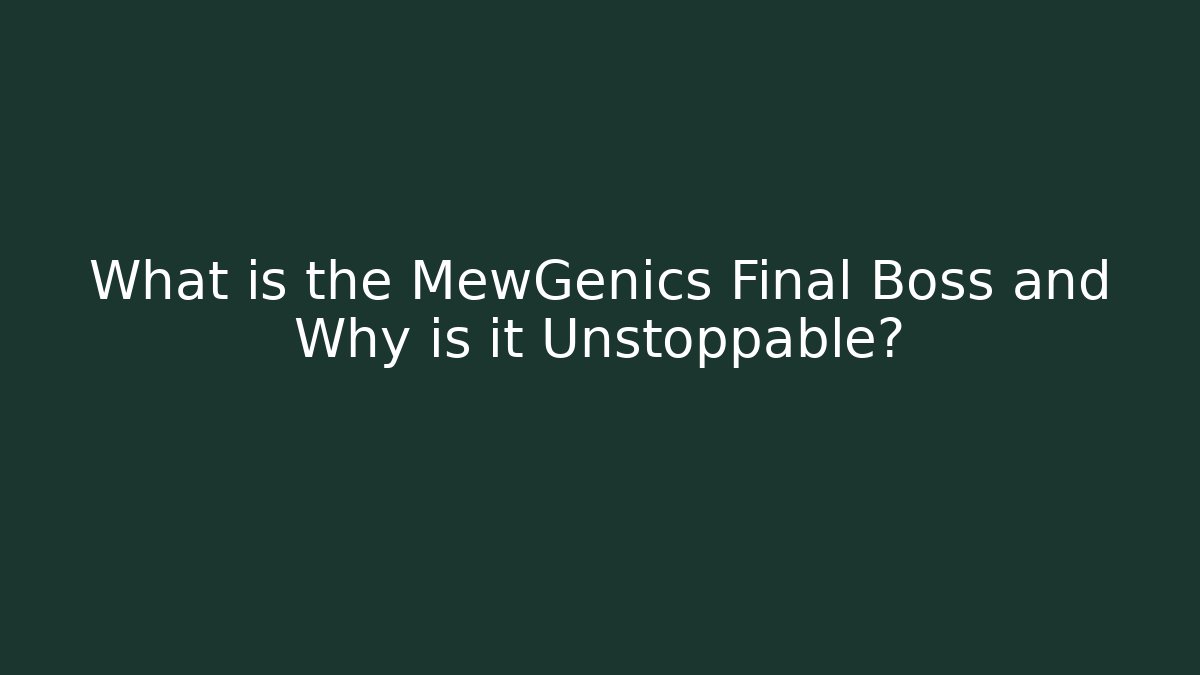 What is the MewGenics Final Boss and Why is it Unstoppable?