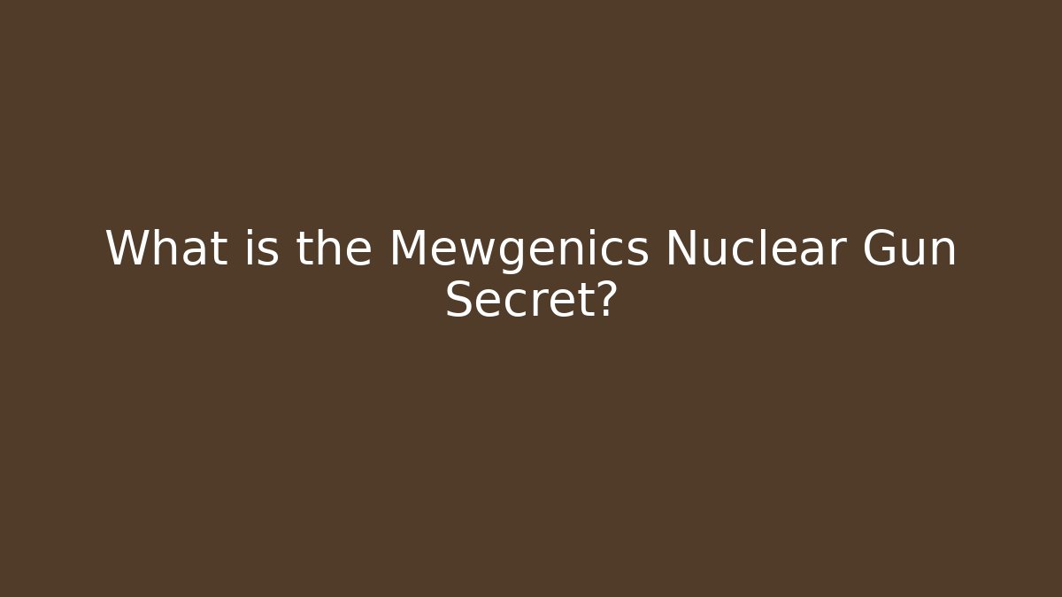What is the Mewgenics Nuclear Gun Secret?