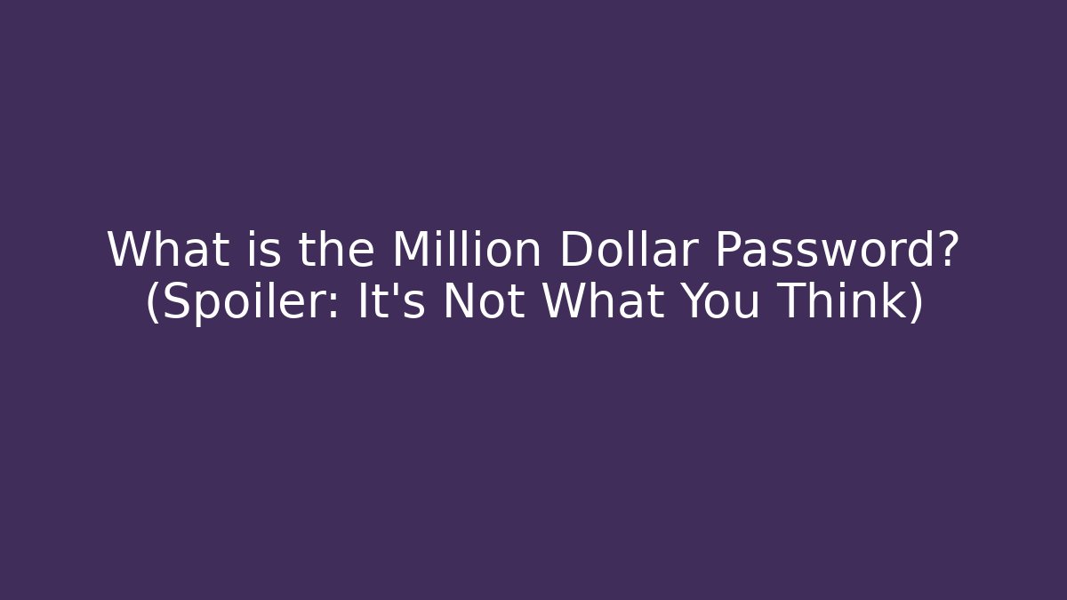 What is the Million Dollar Password? (Spoiler: It's Not What You Think)