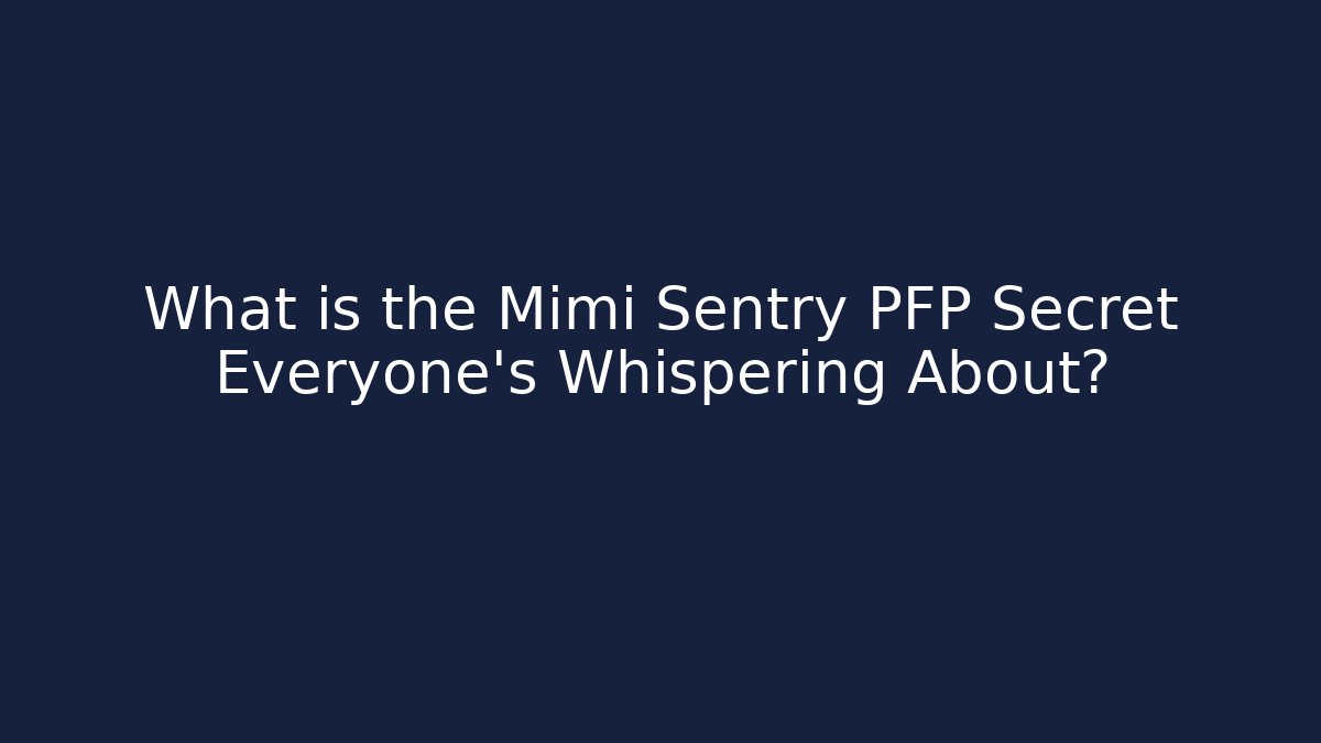 What is the Mimi Sentry PFP Secret Everyone's Whispering About?