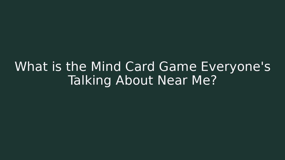 What is the Mind Card Game Everyone's Talking About Near Me?