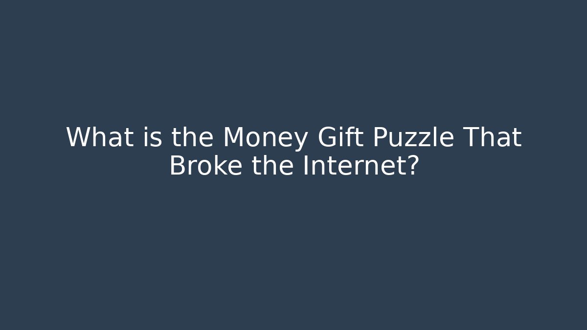 What is the Money Gift Puzzle That Broke the Internet?