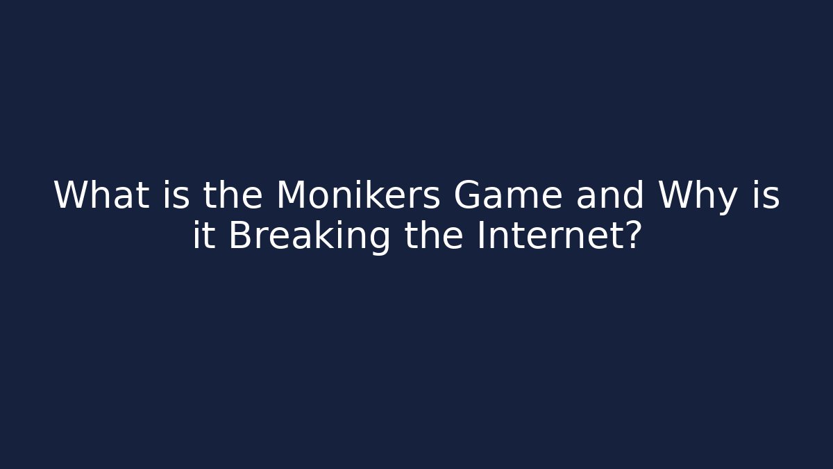 What is the Monikers Game and Why is it Breaking the Internet? - Critter Realm