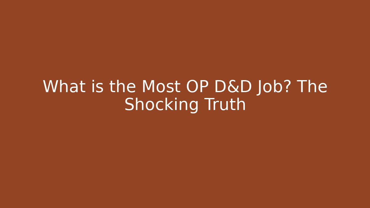 What is the Most OP D&D Job? The Shocking Truth