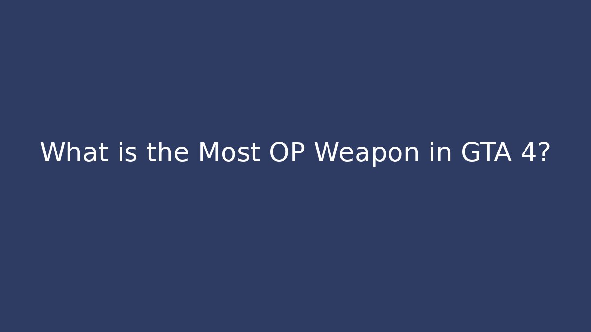 What is the Most OP Weapon in GTA 4? - Critter Realm