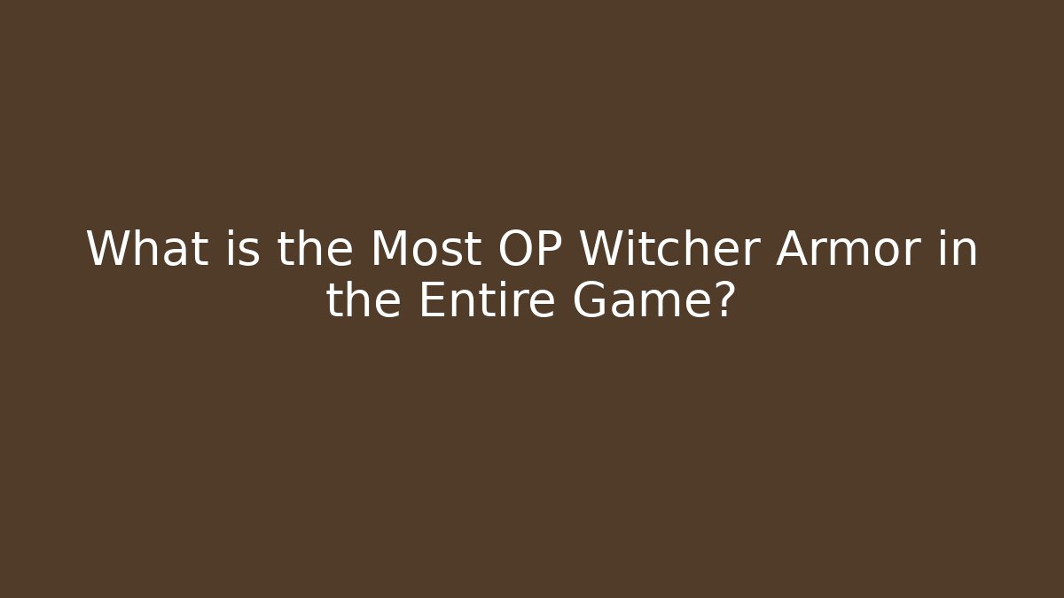 What is the Most OP Witcher Armor in the Entire Game?