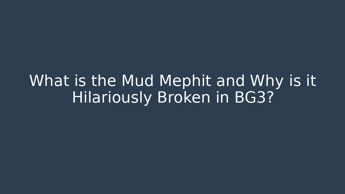 What is the Mud Mephit and Why is it Hilariously Broken in BG3?