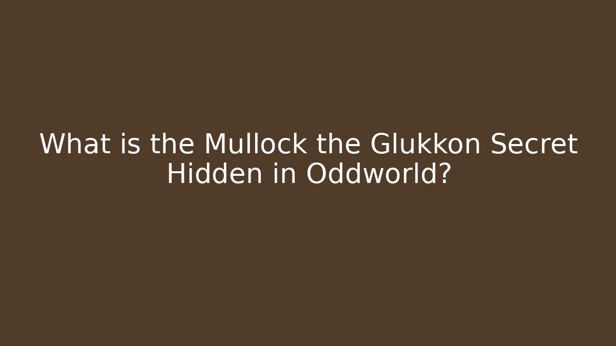 What is the Mullock the Glukkon Secret Hidden in Oddworld?